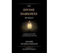 THE DIVINE DARKNESS RETREAT: Darkness Outside Illumination Within