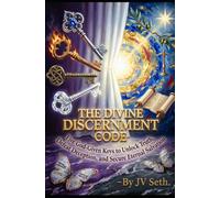 THE DIVINE DISCERNMENT CODE Five God-Given Keys to Unlock Truth, Defeat Deception, and Secure Eternal Salvation (Hard Life Problems Worth Solving)