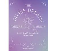 The Divine Dream Journal: Decoding God's Life-Changing Secrets from Your Dreams