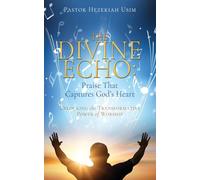The Divine Echo: Unlocking the Transformative Power of Worship: 0