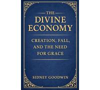 The Divine Economy: Creation, Fall, and the Need for Grace