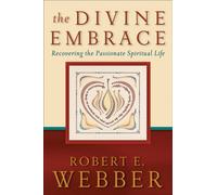 The Divine Embrace - Recovering the Passionate Spiritual Life