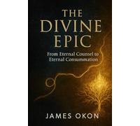 THE DIVINE EPIC: FROM ETERNAL COUNSEL TO ETERNAL CONSUMMATION