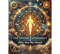 The Divine Experiment: Why Are We Here ?