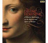 The Divine Feminine, A Musical Meditation on the Mystery and Spirit of Women