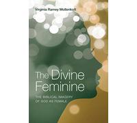 The Divine Feminine: The Biblical Imagery of God as Female