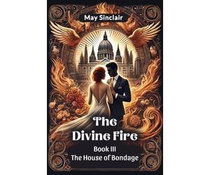 The Divine Fire Book III the House of Bondage