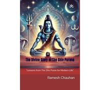 The Divine Glory of The Shiv Purana: “Lessons from The Shiv Puran for Modern Life” (Dharmic Wisdom Series: Karma, Liberation & Ancient Indian Knowledge)