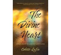 The Divine Heart: Seven Ways to Live in God's Love