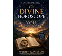 THE DIVINE HOROSCOPE: The Hidden Truth About You Written by God