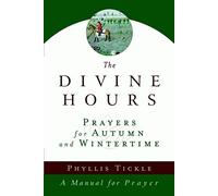 The Divine Hours: Prayers for Autumn and Wintertime by Phyllis Tickle (Sep 19 2006)