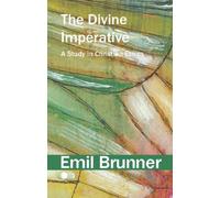 The Divine Imperative : A Study in Christian Ethics