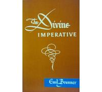The Divine Imperative: A Study in Christian Ethics