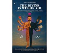 THE DIVINE IS WITHIN YOU: FINDING UNIVERSE LAWS? A JOURNEY TOWARDS CONSCIOUSNESS, SILENCE, AND SELF REALISATION.