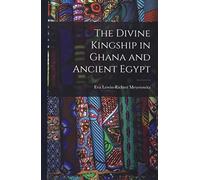 The Divine Kingship in Ghana and Ancient Egypt