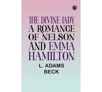 The Divine Lady: A Romance of Nelson and Emma Hamilton
