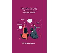 The Divine Lady: A Romance of Nelson and Emma Hamilton
