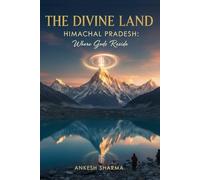 The Divine Land: Himachal Pradesh: Where Gods Reside