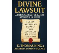THE DIVINE LAWSUIT: A FIELD MANUAL FOR SAINTS STANDING IN COURT (Legends of the Fall of Babylon)