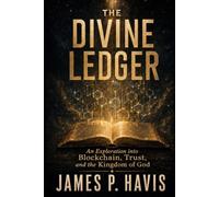 The Divine Ledger: An Exploration into Blockchain, Trust, and the Kingdom of God