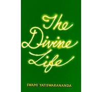 The Divine Life: Its Practice and Realisation