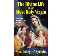 The Divine Life of the Most Holy Virgin: Abridgement from the Mystical City of God