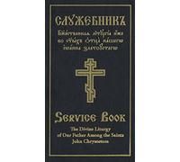 The Divine Liturgy of Our Father Among the Saints John Chrysostom: Slavonic-English Parallel Text