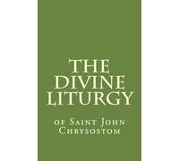 The Divine Liturgy: of Saint John Chrysostom
