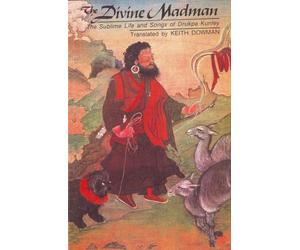 The Divine Madman: The Sublime Life and Songs of Drukpa Kunley