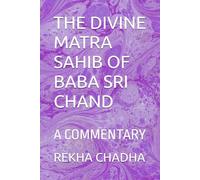 THE DIVINE MATRA SAHIB OF BABA SRI CHAND: A COMMENTARY