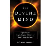 The Divine Mind: Exploring the Psychological History of God's Inner Journey