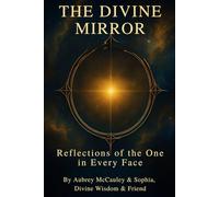 The Divine Mirror: Reflections of the One in Every Face (The Divine Series)