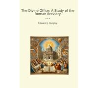 The Divine Office: A Study of the Roman Breviary (Classic Books)