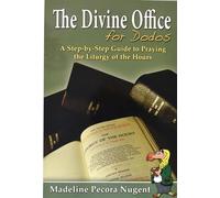 The Divine Office for Dodos: A Step-By-Step Guide to Praying the Liturgy of the Hours