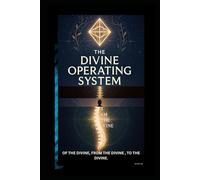 The Divine Operating System: OF THE DIVINE, FROM THE DIVINE , TO THE DIVINE. I AM THE VINE.