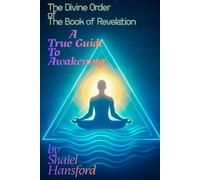 The Divine Order of The Book of Revelation: A True Guide to Awakening (Quantum Gospel)