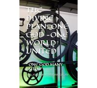 THE DIVINE PLAN: ONE GOD -ONE WORLD UNITED: " ONE GOD MANY FAITHS"
