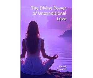The Divine Power of Unconditional Love: Mysticism, Twin Souls, and the Quantum Fabric of Reality: 3 (Searching for God / Seeking the Divine Mother / Unconditional Love / Dying Daily / Transcendence)