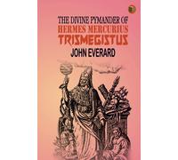 The Divine Pymander of Hermes Mercurius Trismegistus