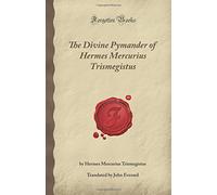 The Divine Pymander of Hermes Mercurius Trismegistus (Forgotten Books)