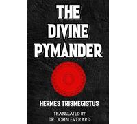 The Divine Pymander of Hermes Trismegistus: An Early Modern Translation of a Central Text of the Hermetic Canon (Hermetic Books Series)