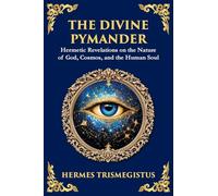 The Divine Pymander: The Hermetic Path to Wisdom and Spiritual Awakening (40)