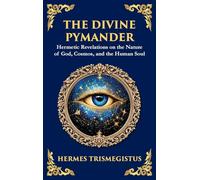 The Divine Pymander: The Hermetic Path to Wisdom and Spiritual Awakening (40)