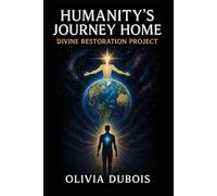 THE DIVINE RESTORATION PROJECT: HUMANITY'S JOURNEY HOME