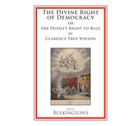 The Divine Right of Democracy: or the People's Right to Rule
