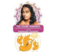 The Divine Romance: Collected Talks & Essays on Realizing God in Daily Life, Volume II: Collected Talks & Essays on Realizing God in Daily Life, Volume II Paramhansa Yogananda