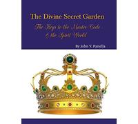 The Divine Secret Garden - The Keys to the Master Code - & the Spirit World PAPERBACK: Book 4 - Paperback