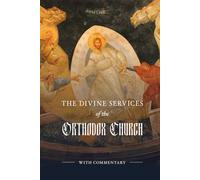The Divine Services of the Orthodox Church: With Commentary-Full Color