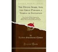 The Divine Spark, And, the Great Pyramid, a Temple of Initiation: Two Articles Which Appeared in the Magazine the Initiates, and for Which a Great Demand Has Developed (Classic Reprint)