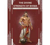 The Divine Strength of Bhima: From Childhood Struggles to the Heroic Vows of Kurukshetra